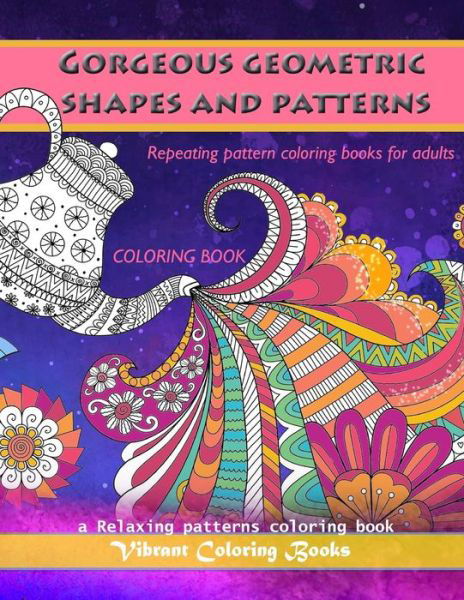 Cover for Vibrant Coloring Books · Gorgeous geometric shapes and patterns coloring book (Paperback Book) (2019)