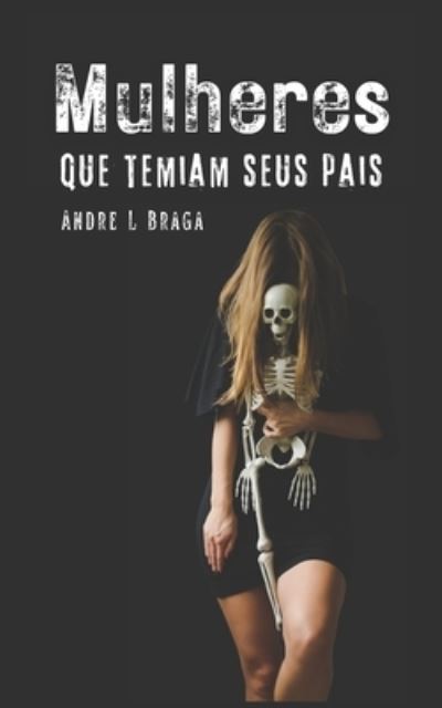 Cover for Andre L Braga · Mulheres que temiam seus pais (Paperback Book) (2019)