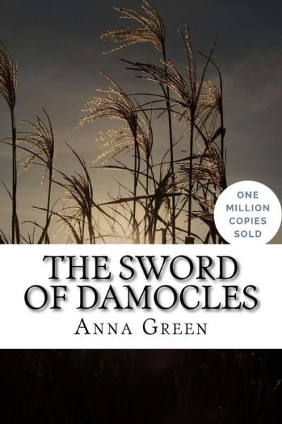 The Sword of Damocles - Anna Katharine Green - Books - Createspace Independent Publishing Platf - 9781717021823 - April 14, 2018