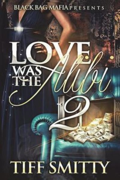 Cover for Tiff Smitty · Love Was the Alibi 2 (Paperback Bog) (2018)