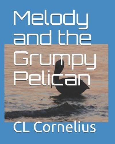 Cover for CL Cornelius · Melody and the Grumpy Pelican (Paperback Bog) (2018)