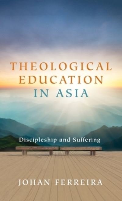Johan Ferreira · Theological Education in Asia: Discipleship and Suffering (Hardcover bog) (2020)