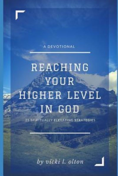 Cover for Miss Vicki L. Olton · Reaching Your Higher Level In God (Paperback Book) (2018)