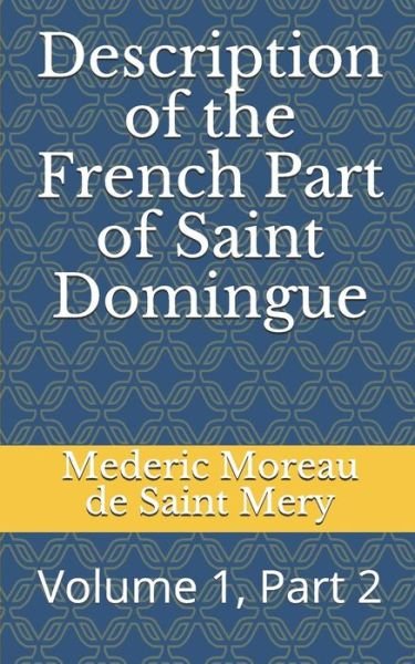 Cover for Mederic Louis Elie Moreau De Saint Mery · Description of the French Part of Saint Domingue (Paperback Book) (2019)