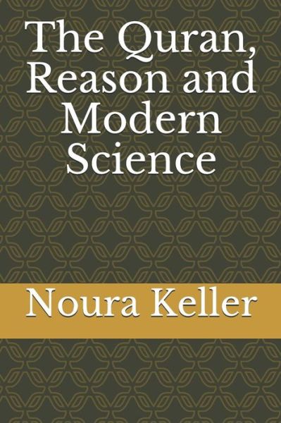 Cover for Noura Keller · The Quran, Reason and Modern Science (Paperback Book) (2018)