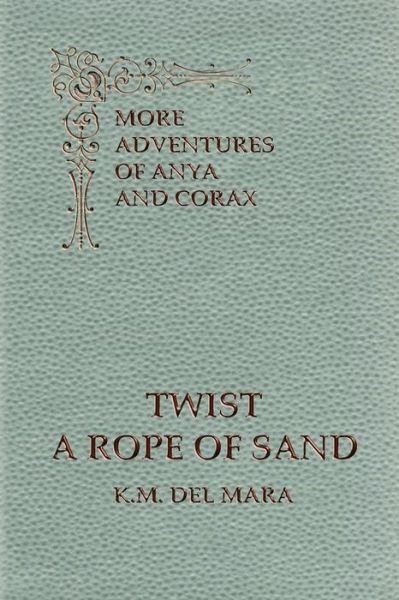 Cover for K M Del Mara · Twist a Rope of Sand, More Adventures of Anya and Corax (Paperback Bog) (2022)