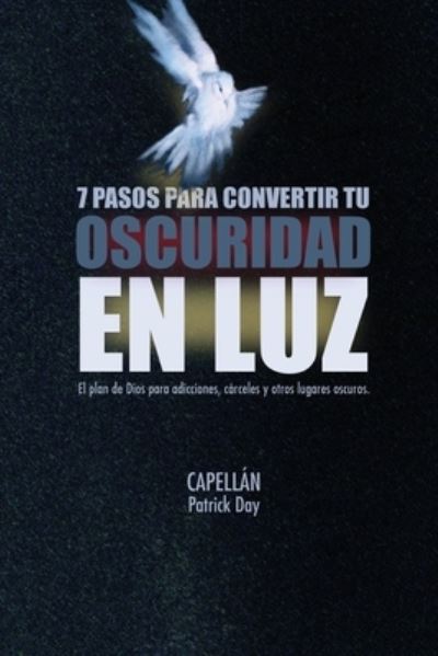 Cover for Capellan Patrick Day · 7 Pasos Para Convertir Tu Oscuridad En Luz (Paperback Book) (2020)