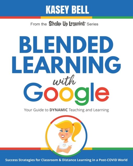 Cover for Kasey Bell · Blended Learning with Google: Your Guide to Dynamic Teaching and Learning - Shake Up Learning (Pocketbok) (2020)