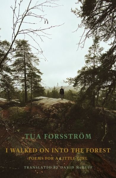 Cover for Tua Forsstroem · I walked on into the forest: Poems for a little girl (Taschenbuch) [Bilingual 'facing page' edition] (2021)