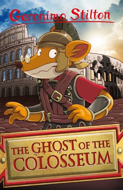 Geronimo Stilton: The Ghost of the Colosseum - Geronimo Stilton - Series 6 - Geronimo Stilton - Kirjat - Sweet Cherry Publishing - 9781782269823 - torstai 17. elokuuta 2023