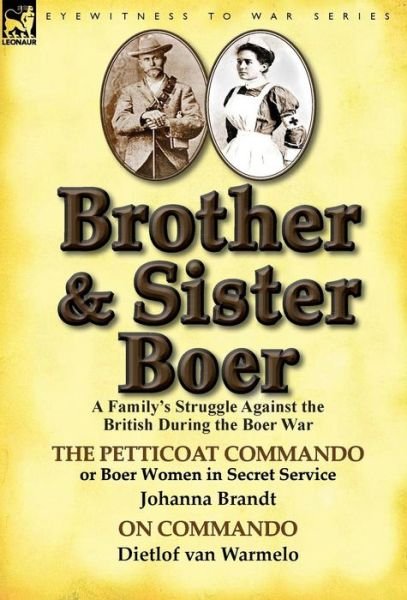 Cover for Johanna Brandt · Brother and Sister Boer: A Family's Struggle Against the British During the Boer War-The Petticoat Commando or Boer Women in Secret Service by (Hardcover bog) (2013)