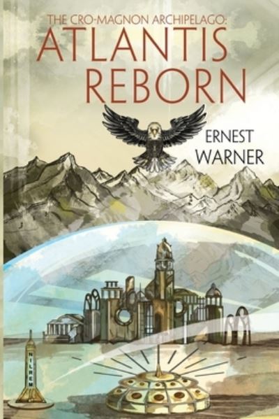 The Cro-Magnon Archipelago: Atlantis Reborn - Ernest Warner - Books - Pegasus Elliot Mackenzie Publishers - 9781784658823 - July 29, 2021