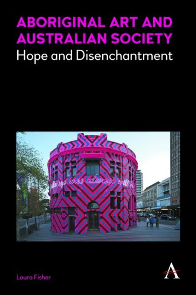 Cover for Laura Fisher · Aboriginal Art and Australian Society: Hope and Disenchantment - Anthem Studies in Australian Literature and Culture (Paperback Book) (2019)