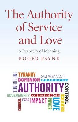 Cover for Roger Payne · Authority of Service and Love, The - A Recovery of Meaning (Paperback Book) (2017)