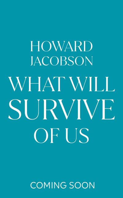 Cover for Howard Jacobson · What Will Survive of Us (Inbunden Bok) (2024)