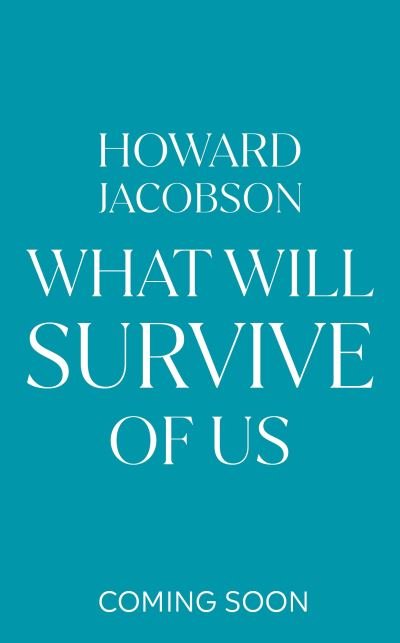 Cover for Howard Jacobson · What Will Survive of Us (Gebundenes Buch) (2024)