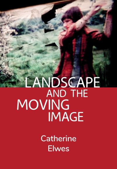 Landscape and the Moving Image - Elwes, Catherine (Independent Scholar) - Books - Intellect - 9781789385823 - June 21, 2022