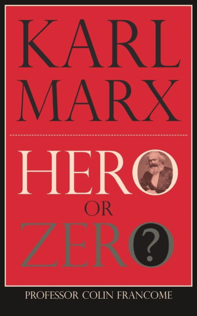Karl Marx: Hero or Zero - Colin Francome - Books - New Generation Publishing - 9781789554823 - April 1, 2019