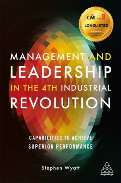 Cover for Stephen Wyatt · Management and Leadership in the 4th Industrial Revolution Capabilities to Achieve Superior Performance (Book) (2020)