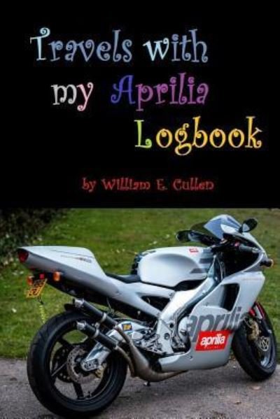 Travels with My Aprilia Logbook - William E Cullen - Książki - Independently Published - 9781792763823 - 27 grudnia 2018