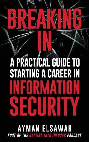 Cover for Ayman Elsawah · Breaking IN: A Practical Guide to Starting a Career in Information Security (Pocketbok) (2019)