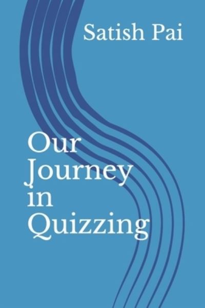 Cover for Satish Pai · Our Journey in Quizzing (Paperback Book) (2019)