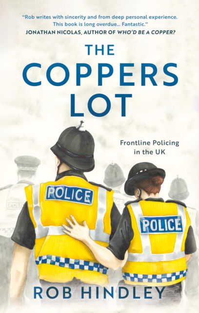 Cover for Rob Hindley · The Coppers' Lot: Frontline Policing in the UK (Paperback Book) (2023)