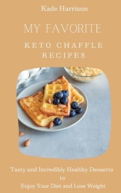 Cover for Kade Harrison · My Favorite Keto Chaffle Recipes (Innbunden bok) (2021)