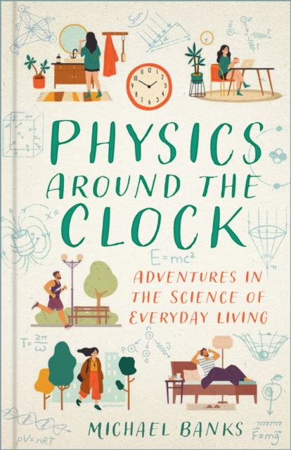 Cover for Michael Banks · Physics Around the Clock: Adventures in the Science of Everyday Living (Hardcover Book) (2025)