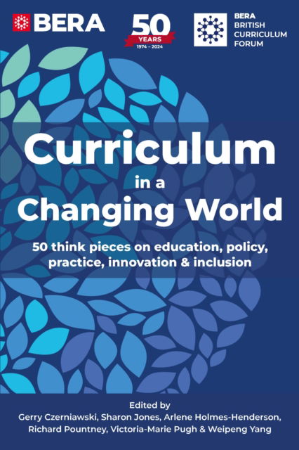 Cover for British Educational Research Association · Curriculum in a Changing World: 50 think pieces on education, policy, practice, innovation and inclusion (Paperback Book) (2024)