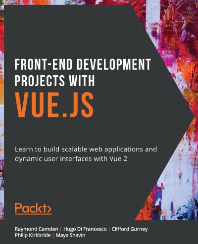 Front-End Development Projects with Vue.js: Learn to build scalable web applications and dynamic user interfaces with Vue 2 - Raymond Camden - Bøger - Packt Publishing Limited - 9781838984823 - 27. november 2020
