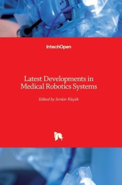 Cover for Serdar Kucuk · Latest Developments in Medical Robotics Systems (Hardcover Book) (2021)