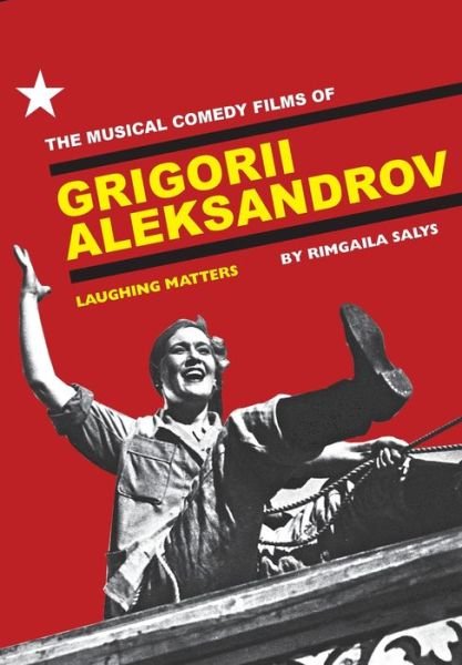 Cover for Rimgaila Salys · The Musical Comedy Films of Grigorii Aleksandrov: Laughing Matters (Paperback Bog) (2009)
