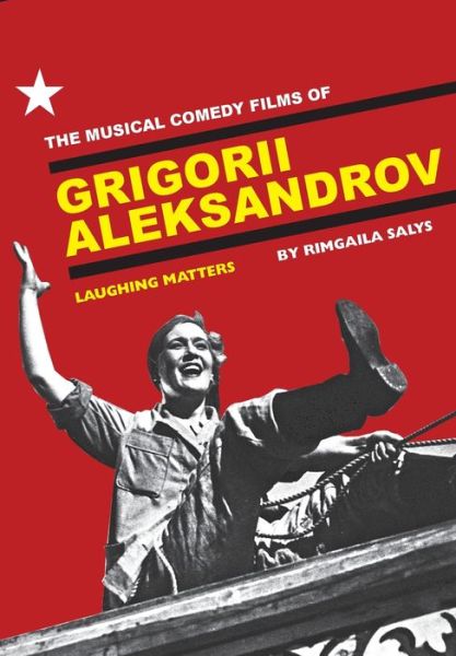 Cover for Rimgaila Salys · The Musical Comedy Films of Grigorii Aleksandrov: Laughing Matters (Paperback Book) (2009)