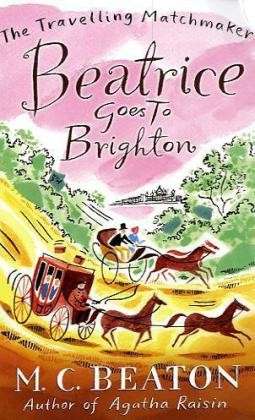 Beatrice Goes to Brighton - The Travelling Matchmaker Series - M.C. Beaton - Books - Little, Brown Book Group - 9781849014823 - March 24, 2011