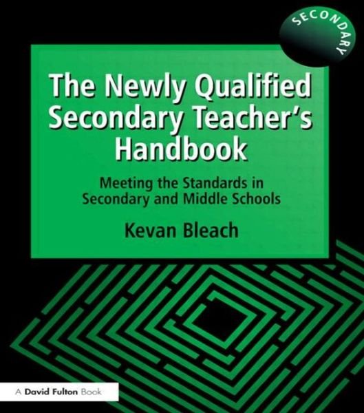 Cover for Kevan Bleach · The Newly Qualified Secondary Teacher's Handbook: Meeting the Standards in Secondary and Middle Schools (Paperback Book) (2000)