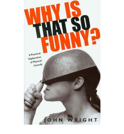 Cover for John Wright · Why Is That So Funny?: A Practical Exploration of Physical Comedy (Taschenbuch) (2006)