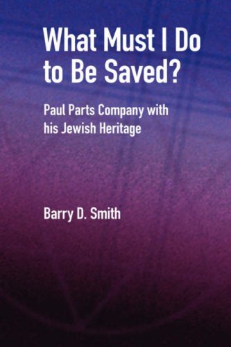 Cover for Barry D. Smith · What Must I Do to Be Saved? Paul Parts Company with His Jewish Heritage (New Testament Monographs) (Hardcover Book) (2007)