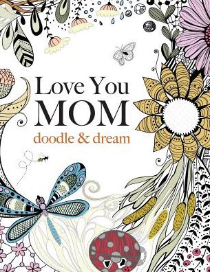 Love You Mom: Doodle & Dream - Christina Rose - Książki - Bell & MacKenzie Publishing - 9781909855823 - 14 stycznia 2015