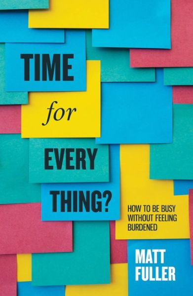 Cover for Matt Fuller · Time for every thing?: How to be busy without feeling burdened (Paperback Book) (2015)