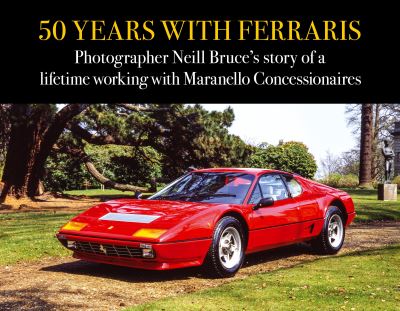 50 Years with Ferraris: Photographer Neill Bruce's story of a lifetime working with Maranello Concessionaires - Neill Bruce - Książki - Evro Publishing - 9781910505823 - 27 kwietnia 2023