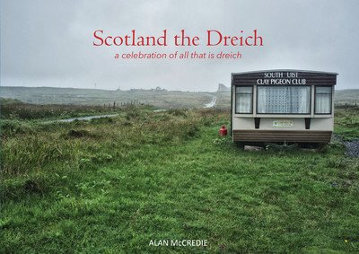 Cover for Alan McCredie · Scotland the Dreich: A celebration of all that is dreich (Paperback Book) (2016)