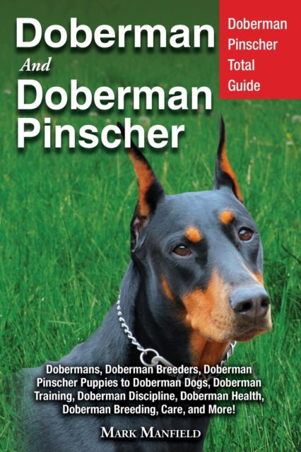 Cover for Mark Manfield · Doberman and Doberman Pinscher: Doberman Pinscher Complete Guide: Puppies, Training, Adults, Discipline, Health, Breeders, Care &amp; More! (Paperback Book) (2018)