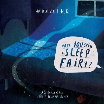 Have You Seen The Sleep Fairy? - T K R - Böcker - Clink Street Publishing - 9781912262823 - 30 januari 2018