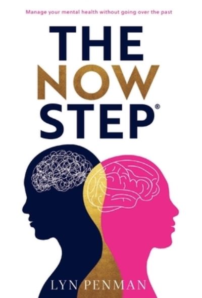 Cover for Lyn Penman · The Now Step®: Manage your mental health without going over the past (Hardcover Book) (2022)