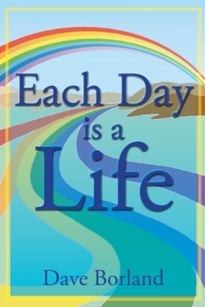 Cover for Dave Borland · Each Day Is a Life (Book) (2024)