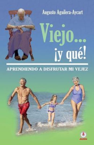 Cover for Augusto Aguilera-Aycart · Viejo... !y que! (Taschenbuch) (2016)