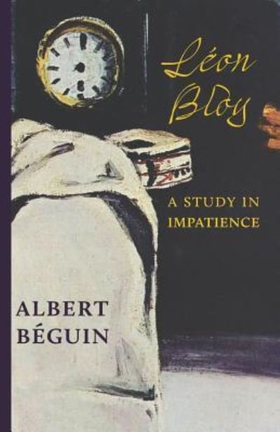 Cover for Albert Beguin · Leon Bloy: A Study in Impatience (Taschenbuch) (2018)