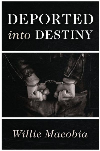 Deported into Destiny - Willie Maeobia - Books - Bublish, Incorporated - 9781946229823 - March 22, 2018