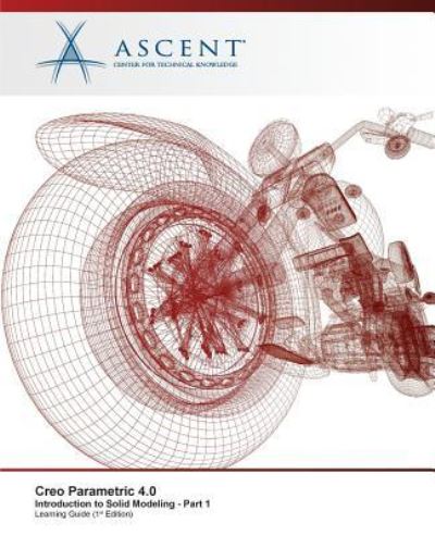 Creo Parametric 4.0 Introduction to Solid Modeling - Part 1 - Ascent - Center for Technical Knowledge - Livros - Ascent, Center for Technical Knowledge - 9781946571823 - 15 de novembro de 2017